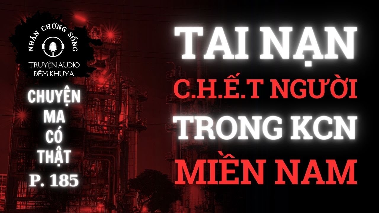 Nhân chứng sống #185: Vụ tai nạn C.H.Ế.T NGƯỜI ám ảnh KCN phía Bắc Sài Gòn #chuyenma