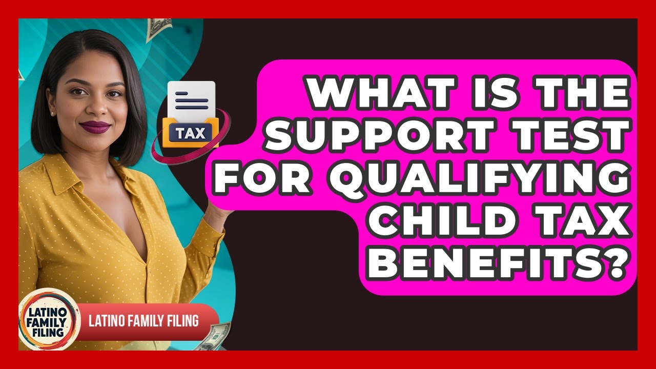 What Is The Support Test For Qualifying Child Tax Benefits? - Latino Family Filing