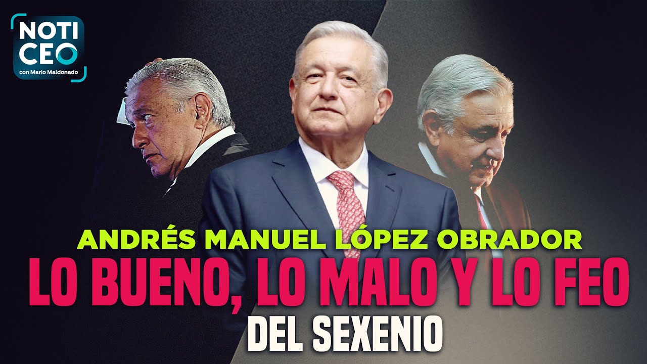 AMLO: lo bueno, lo malo y lo feo del sexenio; 100 promesas de Sheinbaum ...