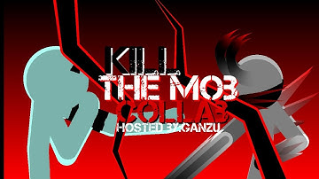 KILL THE MOB COLLAB || HOSTED BY @Ganzutube