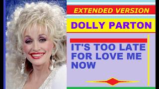 Dolly Parton - IT'S TOO LATE FOR LOVE ME NOW (extended version)