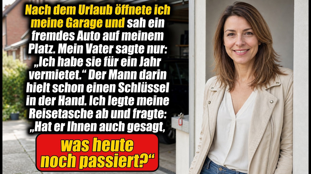 Nach dem Urlaub stand ein fremdes Auto in meiner Garage—mein Vater hatte sie längst vermietet…