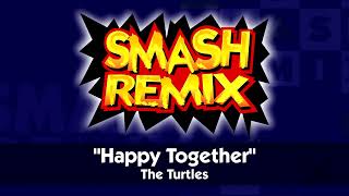 Happy Together - The Turtles | Smash Remix