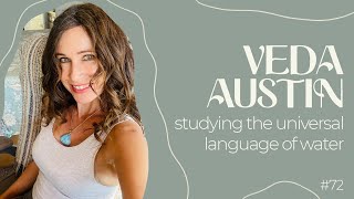 Communicating With the Consciousness of Water, With Veda Austin [episode 72]