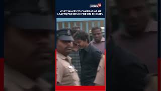 Actor Vijay Waves To The Camera As He Leaves For Delhi For Cbi Enquiry On Karur Stampede N18S