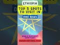 Top 5 Spots To Visit In Dire Dawa Ethiopia Top 5 Spots To Visit In Dire Dawa Ethiopia