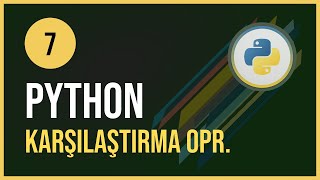 Python Dersleri -7 / Karşılaştırma Operatörleri