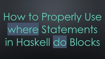 How to Properly Use where Statements in Haskell do Blocks