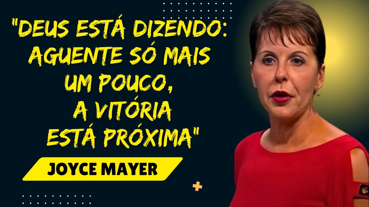 Aguente Só Mais Um Pouco, Sua Vitória Está Chegando  Joyce Meyer