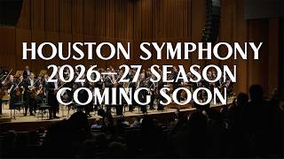 Houston Symphony 2026–27 Season: Coming Soon