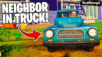 Hello Neighbor BUT NEIGHBOR GOT A TRUCK!