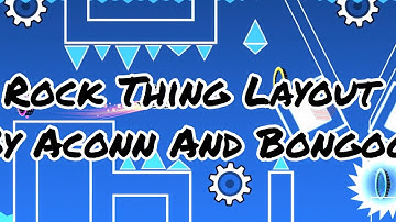 Rock Thing Layout Bu Aconn And Bongoo | Geometry Dash 2.11