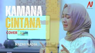 KAMANA CINTANA - NAZMI NADIA (cover)