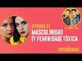 EP. 23 | Masculinidad (y feminidad) tóxica Ft. Pepe y Teo | Las Provincianas Podcast