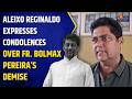 Aleixo Reginaldo Expresses Condolences Over Fr. Bolmax Pereira’s Demise