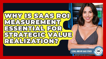 Why Is SaaS ROI Measurement Essential For Strategic Value Realization? - Legal And HR SaaS Stack