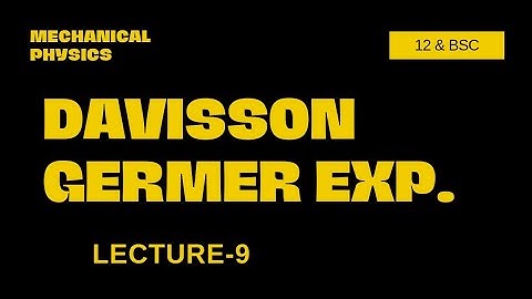 davisson Germer experiment 12 & BSC quantum mechanics part 3 L-9