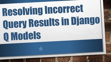 Resolving Incorrect Query Results in Django Q Models