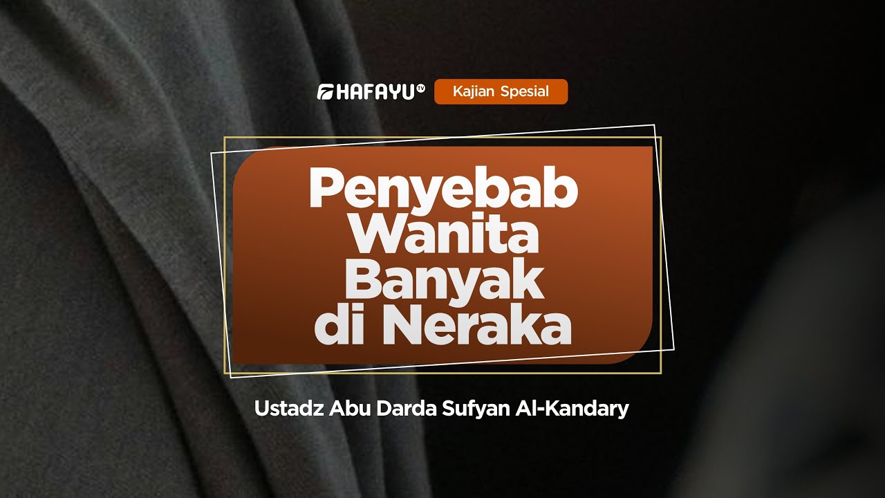 Kajian Spesial | Penyebab Wanita Banyak di Neraka