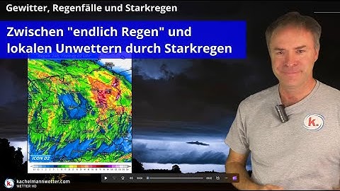 "Endlich Regen für viele" - Aber auch lokale Unwetter, vor allem durch Starkregen