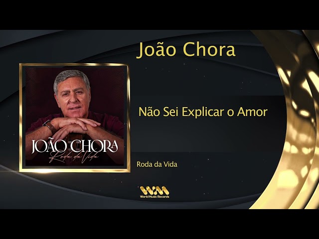 João Chora - Não Sei Explicar o Amor