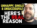 The Real Reason Most People are Unhappy and Unsuccessful + How To Avoid It!