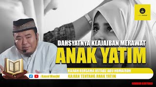 Kisah Nyata! Keajaiban merawat Anak Yatim Kajian bersama Ustadz Abu Humairoh