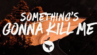 Video thumbnail of "Corey Kent - Something's Gonna Kill Me (Lyrics)"