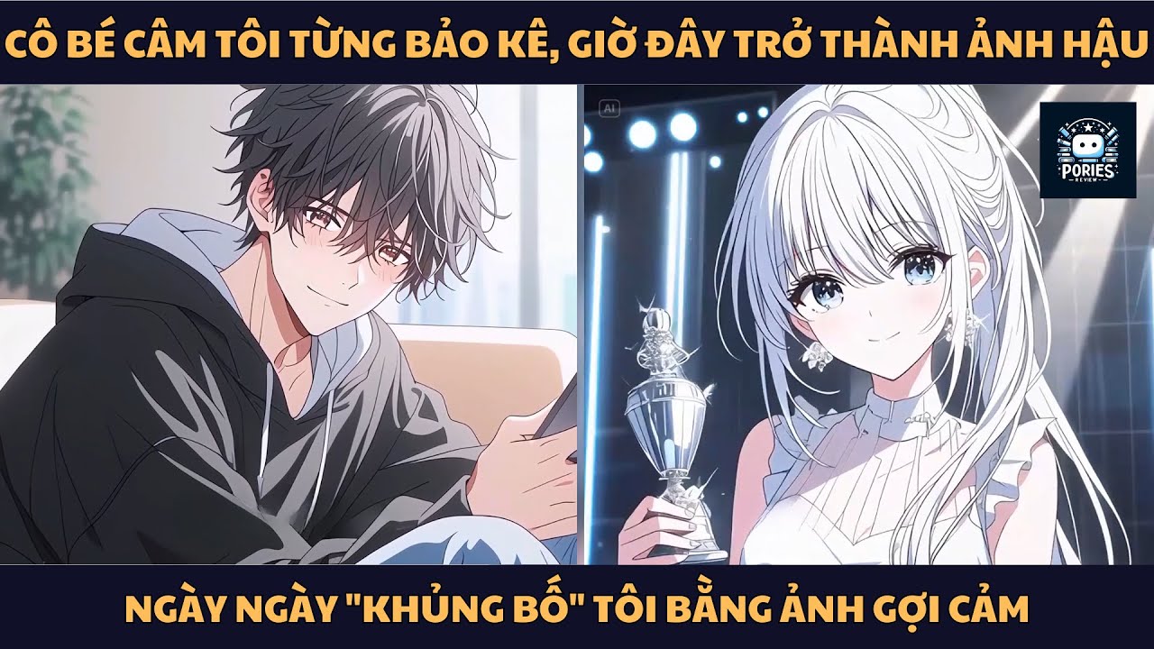 [FULL]CÔ BÉ CÂM TÔI TỪNG BẢO KÊ, GIỜ ĐÂY TRỞ THÀNH ẢNH HẬU NGÀY NGÀY 