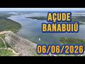 AÇUDE BANABUIÚ DADOS ATUALIZADOS 06/06/2026 CEARÁ
