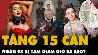 Diện mạo mới của NGÂN 98 DJ SAU 8 THÁNG TẠM GIAM: TĂNG 10-15KG, em gái tiết lộ tình trạng bất ngờ