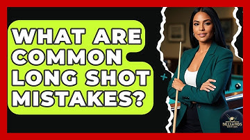 What Are Common Long Shot Mistakes? - Billiards Hustlers