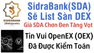 Tin Vui OpenEX (OEX) Đã Được Kiểm Toán - SidraBank(SDA) Sẽ List Sàn DEX - Giá SDA Chơn Đen Tăng Vọt