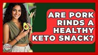 Are Pork Rinds A Healthy Keto Snack? - Keto Kitchen HQ Where Can You Buy Keto Pork Rinds Keto Kitchen Hq