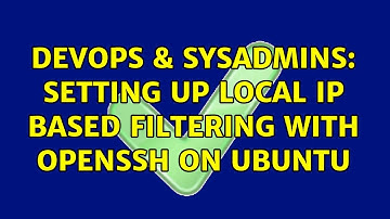 DevOps & SysAdmins: Setting up local IP based filtering with OpenSSH on Ubuntu (2 Solutions!!)