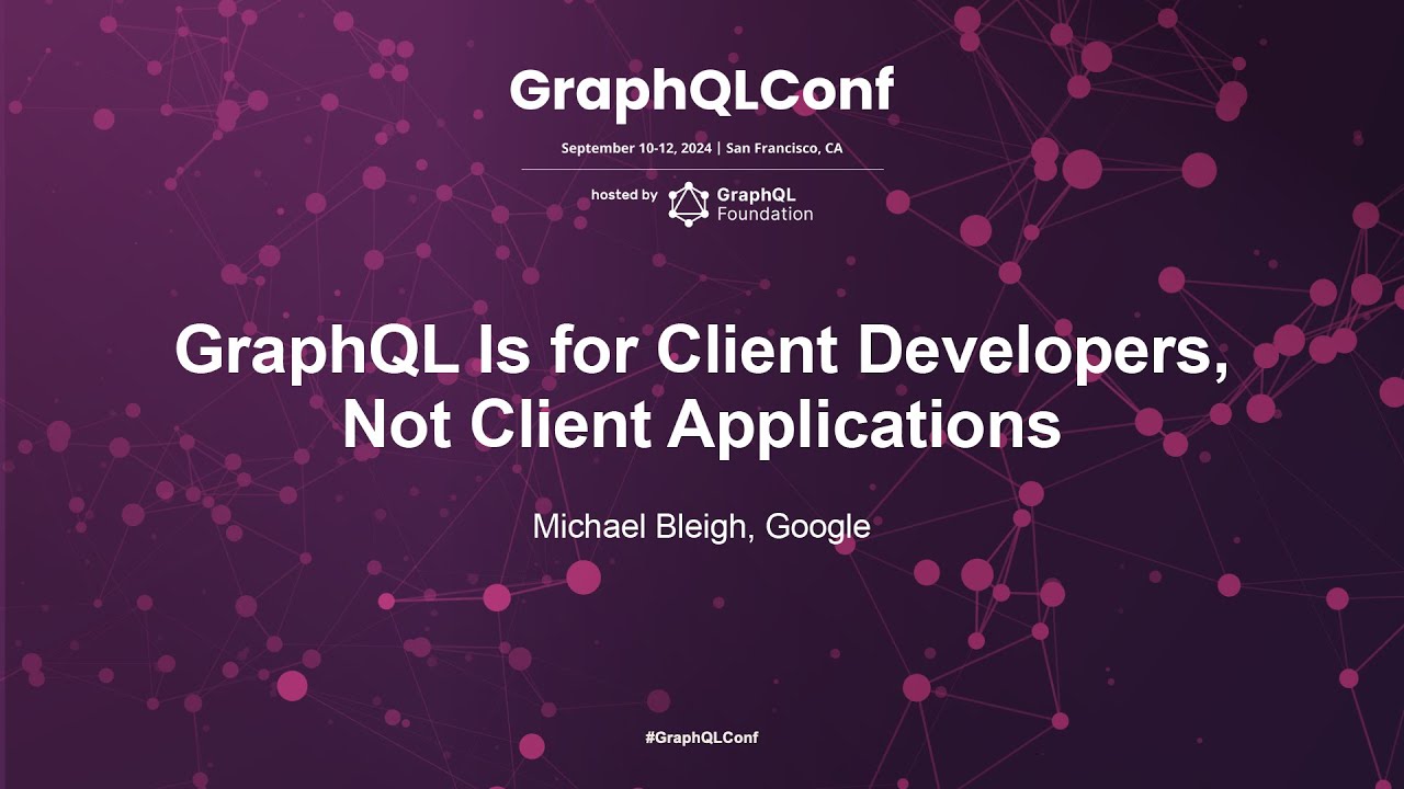 GraphQL Is for Client Developers Not Client Applications - Michael Bleigh, Google