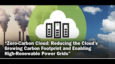 Zero-Carbon Cloud: Reducing the Cloud’s Growing Carbon Footprint - Dr. Andrew A. Chien