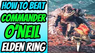 How To Beat Commander O'Neil in Elden Ring (Commander O'Neil Location)