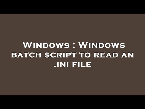 Windows : Windows batch script to read an .ini file