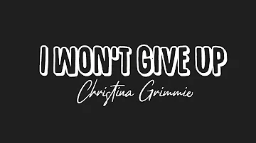 I won't give up- Christina Grimmie (lyrics)