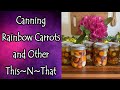 Canning Rainbow Carrots and Other This~N~That