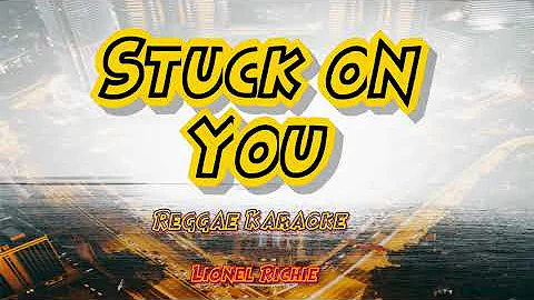 stuck on you - Lionel Richie Reggae (karaoke version)