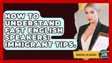 How To Understand Fast English Speakers: Immigrant Tips. - Immigrant Job Answers