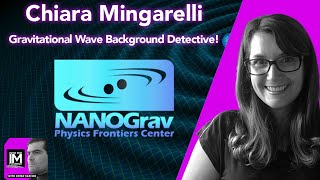 Chiara Mingarelli:  Hints of the Gravitational Wave Background from NANOGRAV!