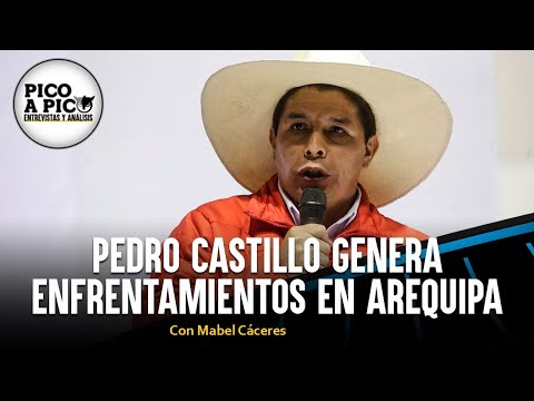 Pedro Castillo genera enfrentamientos en Arequipa | Pico a Pico con Mabel Cáceres