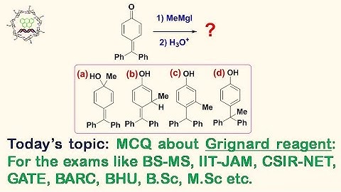 MCQ about Grignard reagent (L2): For exams like BS-MS, IIT-JAM, CSIR-NET, GATE, BHU, B.Sc, M.Sc, etc