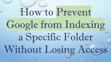 How to Prevent Google from Indexing a Specific Folder Without Losing Access