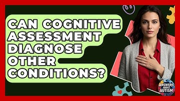 Can Cognitive Assessment Diagnose Other Conditions? - Answers About Autism