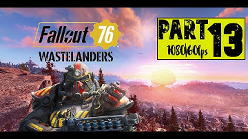 Fallout76 Wastelanders | PART 13| First Playthrough Gameplay | 1080p 60 FPS | No Commentary
