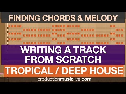 Writing Chords and Melody from Scratch: Tropical / Deep House
